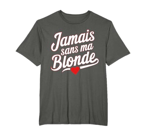 Jamais Sans Ma Blonde Amoureux Couple Humour Saint Valentin T-Shirt