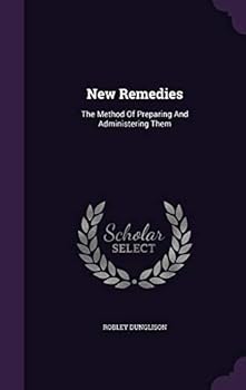 Hardcover New Remedies: The Method Of Preparing And Administering Them Book