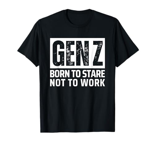 Gen Z Born To Stare Not To Work Funny Meme T�V���c