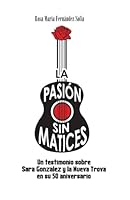 Pasion sin matices: Un testimonio sobre Sara González y la Nueva Trova en su aniversario 50 (Spanish Edition) B0DBFBN7YC Book Cover