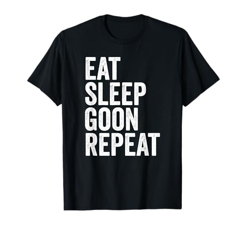 Eat Sleep Goon Repeat Gooning T-Shirt