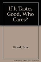 If It Tastes Good, Who Cares? 0963041940 Book Cover