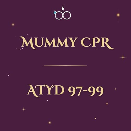 Mummy CPR: ATYD Chapters 97-99