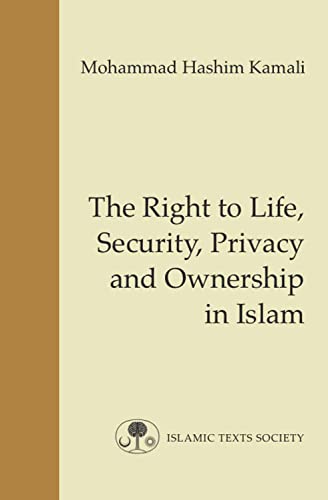 The Right to Life, Security, Privacy and Ownership in Islam (Fundamental Rights and Liberties in Islam)
