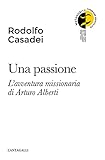 Una Passione. L'avventura Missionaria Di Arturo Alberti - 2