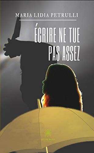 Écrire ne tue pas assez: Thriller (LE LYS BLEU) livre En ligne