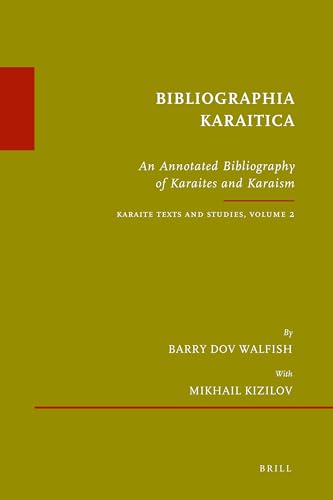 Bibliographia Karaitica: An Annotated Bibliography of Karaites and Karaism. Karaite Texts and Studies, Volume 2