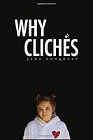 Why Clichés: 100 Things to Avoid in Reading and Writing 1087136032 Book Cover