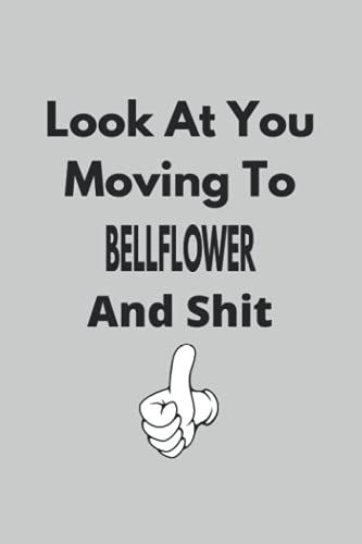 Look At You Moving To Bellflower And Shit: Colleague Gift Notebook,Journal
