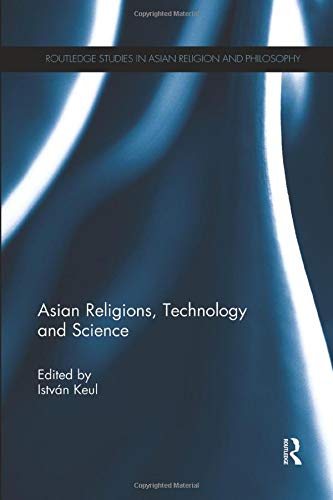 Asian Religions, Technology and Science (Routledge Studies in Asian Religion and Philosophy)