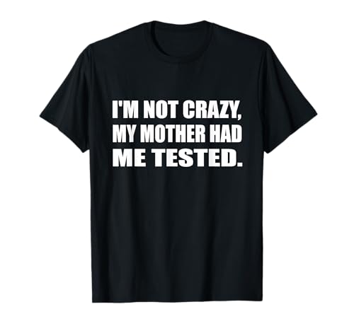 I'm Not Crazy My Mother Had Me Tested Nerd Sheldon T-Shirt