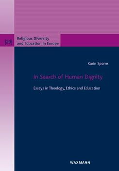 In Search of Human Dignity: Essays in Theology, Ethics and Education (Religious Diversity and Education in Europe)