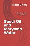 Saudi Oil and Maryland Water: Wealth and Intrigue in the Middle-East - A Simple Life on the Potomac