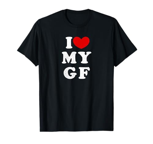 I Love My Girlfriend, I Love My Girlfriend, I Heart My GF T-Shirt