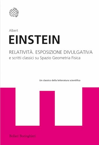 Relatività. Esposizione divulgativa e scritti classici su spazio geometria fisica