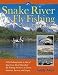 Snake River Fly-Fishing: Through the Eyes of an Angler-Guide