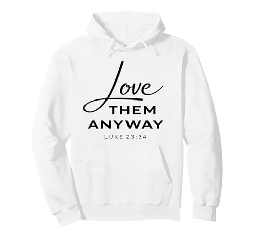 Love Them Anyway Luke 23:34 ���� �M�� Scrpture God �p�[�J�[