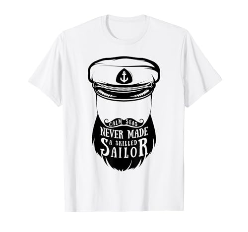 Sailing Calm Seas Never Made A Skilled Sailor Skipper Bateau T-Shirt