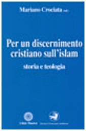 Per Un Discernimento Cristiano Sull'islam. Storia E Teologia