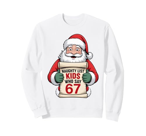Funny Christmas Santa Naughty List Kids Who Say 67 Meme Sweatshirt