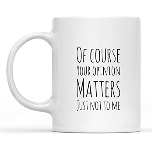 of Course Your Opinion Matters Just Not to Me - Taza de café perfecta para regalo, taza de café de cerámica, 325 ml