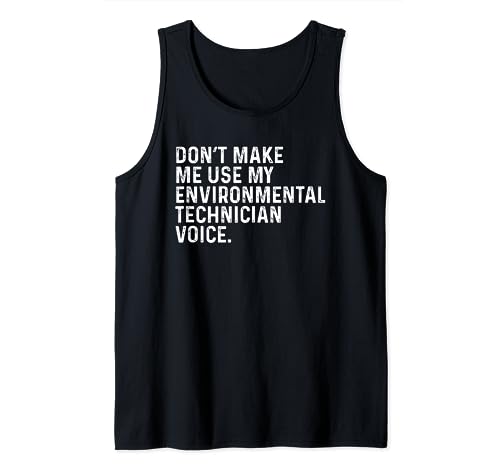 Don't Make Me Use My Environmental Technician Funny Tech Tank Top