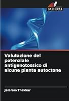 Valutazione del potenziale antigenotossico di alcune piante autoctone (Italian Edition) 6208734770 Book Cover