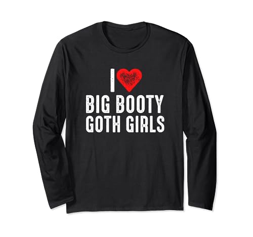 I Love Big Booty Goth Girls Maglia a Manica