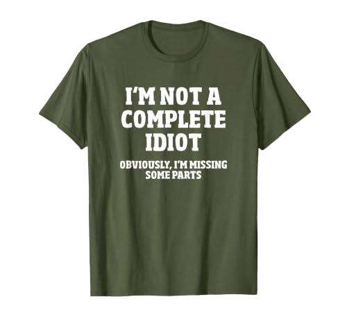 Not A Complete Idiot Funny Amputee T-Shirt T-Shirt, Men, Olive Green, Medium