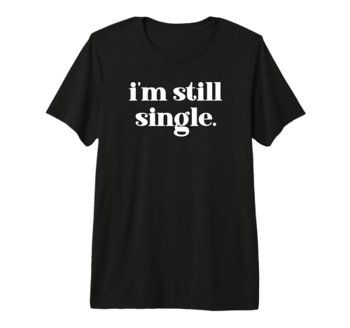 I'm Still Single Funny Saying Im Single and Ready to Mingle T-Shirt Haut de Gamme