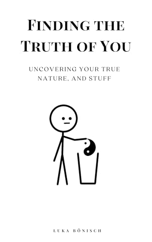 Finding the Truth of You: Uncovering Your True Nature, And Stuff