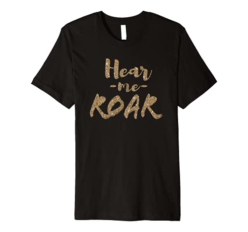 HEAR ME ROAR MOTIVATIONAL T-SHIRT FOR MEN WOMEN AND KIDS Premium T-Shirt