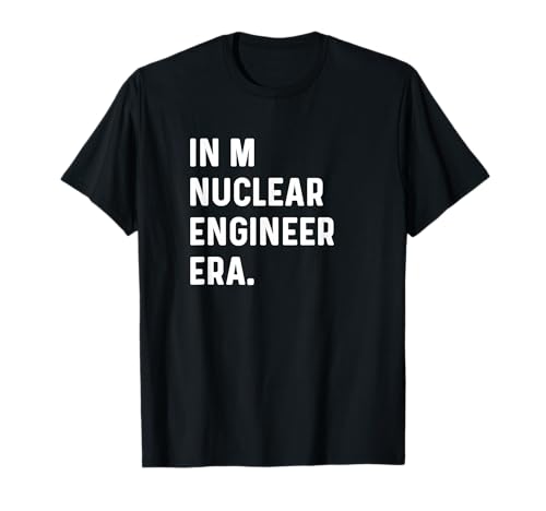 in My Nuclear Engineer Era - Ingénierie T-Shirt