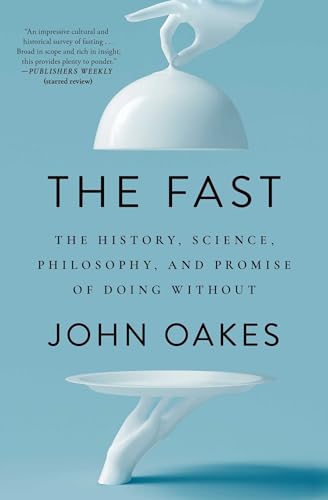 The Fast: The History, Science, Philosophy, and Promise of Doing Without (English Edition)