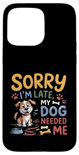 Sorry I'm Late My Dog Needed Me Funny Puppy Lover �X�}�z�P�[�X iPhone 15 Pro Max �p