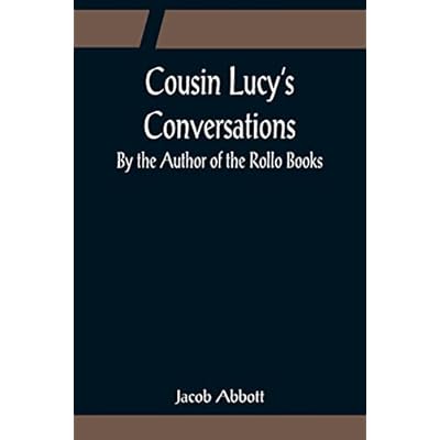 Cousin Lucy's Conversations; By the Author of the Rollo Books