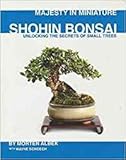 Majesty in Miniature : Shohin Bonsai: Unlocking the Secrets of Small Trees