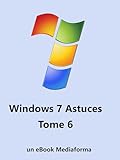 Windows 7 Astuces Tome 6 (French Edition)