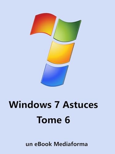 Windows 7 Astuces Tome 6 (French Edition)
