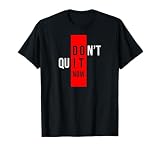 Don't Quit Do It Now T-Shirt
