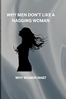 WHY MEN DON'T LIKE A NAGGING WOMAN: WHY WOMEN NAG? B0F5MYZ69W Book Cover