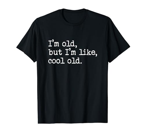 Soy viejo pero soy como viejo genial - Funny Senior Citizen Retirado Camiseta