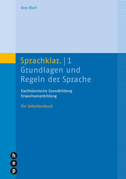 Sprachklar. | 1: Grundlagen und Regeln der Sprache | Kaufmännische Grundbildung | Erwachsenenbildung | Ein Selbstlernbuch