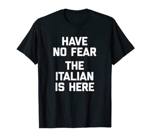 Have No Fear, The Italian Is Here T-Shirt Funny Italian Camiseta