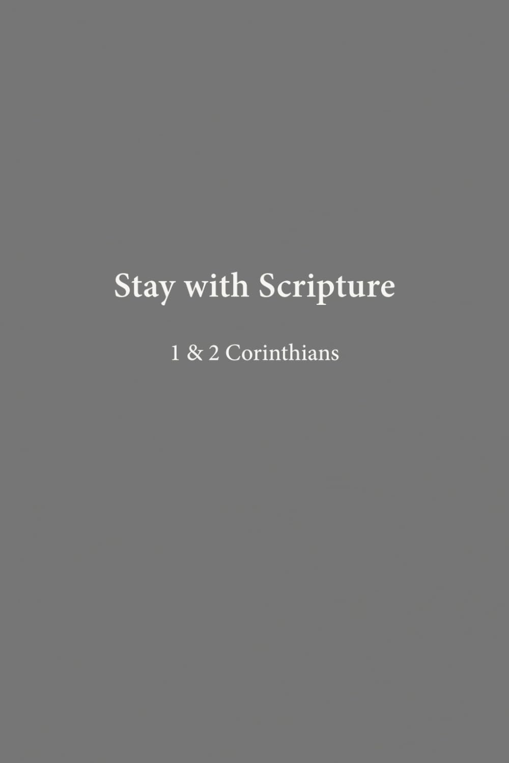 1 & 2 Corinthians: Strength & Weakness (Stay with Scripture)