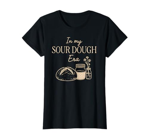 En mi era de Masa Madre   Amante de la repostería Camiseta