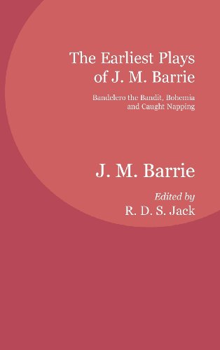 The Earliest Plays of J. M. Barrie