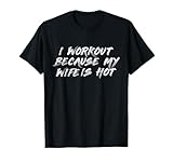 I workout because my Wife is Hot Designs