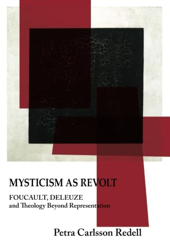 Mysticism as Revolt: Foucault, Deleuze, and Theology Beyond Representation