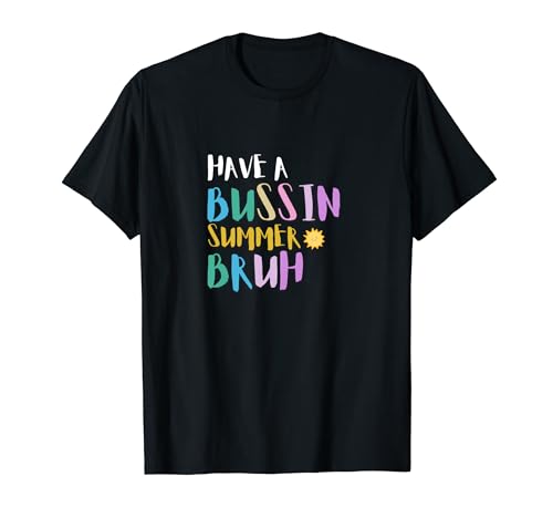 Have a bussin summer bruh Funny Último día de escuela diciendo Camiseta
